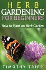 Herb Gardening For Beginners: How to Plant an Herb Garden Cover Image