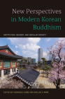 New Perspectives in Modern Korean Buddhism: Institution, Gender, and Secular Society Cover Image