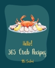 Hello! 365 Crab Recipes: Best Crab Cookbook Ever For Beginners [Book 1] Cover Image