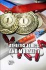 Athletes, Ethics, and Morality (Opposing Viewpoints) Cover Image