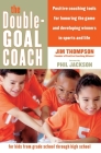 The Double-Goal Coach: Positive Coaching Tools for Honoring the Game and Developing Winners in Sports and Life By Jim Thompson Cover Image