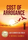Cost of Arrogance: A Jake Clearwater Legal Thriller By H. Mitchell Caldwell Cover Image