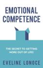 Emotional Competence: The secret to getting more out of life! By Eveline Lonoce Cover Image