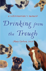 Drinking from the Trough: A Veterinarian's Memoir By Mary E. Carlson Cover Image