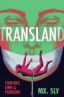 Transland: Consent, Kink, and Pleasure By MX Sly Cover Image