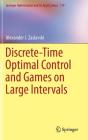 Discrete-Time Optimal Control and Games on Large Intervals (Springer Optimization and Its Applications #119) By Alexander J. Zaslavski Cover Image