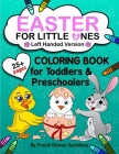 Easter For Little Ones - Left Handed Edition: Spring and Easter themed coloring book for Toddlers and Preschoolers: kids Ages 2 to 6, Eggs, Bunnies, C Cover Image