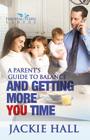 A Parent's Guide to Balance and Getting More 'You' Time By Jackie Hall Cover Image