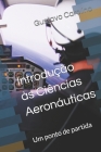Introdução às Ciências Aeronáuticas: Um ponto de partida By Gustavo Carolino Cover Image