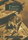 Everett Fishermen (Images of America) By Raejean Hasenoehrl, Everett Fisherman's Tribute Committee Cover Image