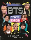 BTS: Top of K-Pop: The Ultimate Fan Guide Cover Image