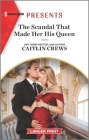 The Scandal That Made Her His Queen: An Uplifting International Romance By Caitlin Crews Cover Image