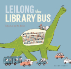Leilong the Library Bus By Julia Liu, Bei Lynn (Illustrator) Cover Image