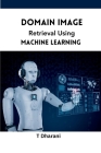 Domain Image Retrieval Using Machine Learning By T. Dharani Cover Image