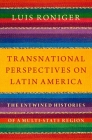 Transnational Perspectives on Latin America: The Entwined Histories of a Multi-State Region By Luis Roniger Cover Image