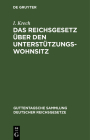 Das Reichsgesetz Über Den Unterstützungswohnsitz: In Der Fassung Der Novelle Vom 30. Mai 1908 Cover Image