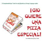 Gio Quiere Una Pizza Especial: For new readers of Spanish as a Second/Foreign Language Cover Image