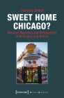 Sweet Home Chicago?: Mexican Migration and the Question of Belonging and Return (Global Studies) Cover Image