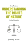 Understanding the Rights of Nature: A Critical Introduction By Mihnea Tanasescu Cover Image