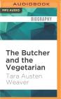 The Butcher and the Vegetarian: One Woman's Romp Through a World of Men, Meat, and Moral Crisis Cover Image