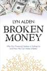 Broken Money: Why Our Financial System is Failing Us and How We Can Make it Better By Lyn Alden Cover Image