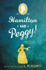 Hamilton and Peggy!: A Revolutionary Friendship By L. M. Elliott Cover Image