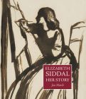 Elizabeth Siddal: Her Story By Jan Marsh Cover Image