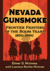 Nevada Gunsmoke: Frontier Fighters of the Boom Years, 1850-1890 By Elmer D. McInnes, Lauretta Ritchie-McInnes Cover Image