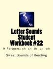 Letter Sounds Student Workbook #22: H Partners: ch sh th ph wh By Sweet Sounds of Reading Cover Image
