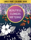 Large Print Coloring Book Beautiful Flowers Patterns: Gift Idea for Teens & Adults By Happy Relax Colorful Cover Image