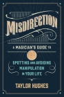 Misdirection: A Magician's Guide to Spotting and Avoiding Manipulation in Your Life Cover Image