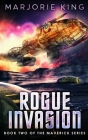 Rogue Invasion: Book 2 of the Maverick Series By Marjorie King Cover Image