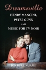 Dreamsville: Henry Mancini, Peter Gunn, and Music for TV Noir Cover Image