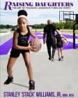 Raising Daughters: The Art of Teaching Leadership Through Sports By Jr. Williams, Stanley Stack Cover Image
