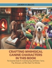 Crafting Whimsical Canine Characters in this Book: The Essential Guide for Crocheting Dogs with Boston Terrier, Pug, Schnauzer, and More Await Your St Cover Image