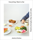 Everything I Want to Eat: Sqirl and the New California Cooking By Jessica Koslow Cover Image
