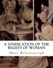 A Vindication of the Rights of Woman: With Strictures on Political and Moral Subjects By Mary Wollstonecraft Cover Image