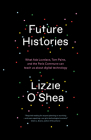 Future Histories: What Ada Lovelace, Tom Paine, and the Paris Commune Can Teach Us About Digital Technology By Lizzie O'Shea Cover Image
