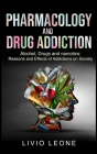 Pharmacology and Drug Addiction: Alcohol, Drugs and narcotics: Reasons and Effects of Addictions on Society Cover Image