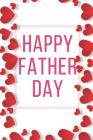Happy Father Day: Ideal and Perfect Gift for Father Day Best Love Gift for You Father Gift Workbook and Notebook about Father Love Happy By Yuniey Publication Cover Image