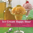 Ice Cream Happy Hour: 50 Boozy Treats That You Spike and Freeze at Home By Valerie Lum, Jenise Addison Cover Image