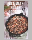 Ultimate Skillet Cookbook: Breakfast, Main Dishes, Breads, Desserts & More! By S. L. Watson Cover Image