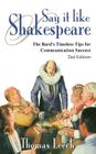 Say It like Shakespeare: The Bard's Timeless Tips for Communication Success By Thomas Leech Cover Image