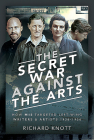The Secret War Against the Arts: How Mi5 Targeted Left-Wing Writers and Artists, 1936-1956 Cover Image