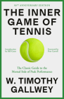 The Inner Game of Tennis: The Classic Guide to the Mental Side of Peak Performance By W. Timothy Gallwey, Pete Carroll (Foreword by), Zach Kleinman (Preface by) Cover Image