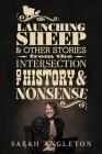 Launching Sheep & Other Stories from the Intersection of History and Nonsense By Sarah Angleton Cover Image