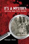 It's a Mystery, Volume 1: Getting Away With Murder By Cheryl Pula Cover Image