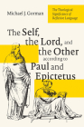 The Self, the Lord, and the Other According to Paul and Epictetus: The Theological Significance of Reflexive Language By Michael J. Gorman Cover Image