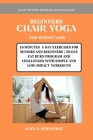 Beginners Chair Yoga for Weight Loss: 10 Minutes a Day Exercises for Seniors and Beginners 28-Day Fat Burn Program and Challenges with Simple and Low- Cover Image