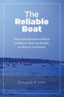 The Reliable Boat: Find and Eliminate Hidden Problems that Can Disable or Destroy Your Boat By Douglas a. Low Cover Image